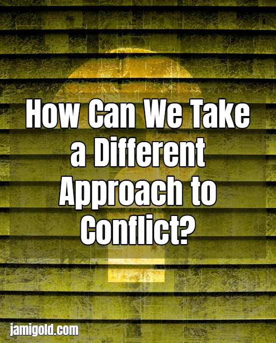Question mark on window blinds with text: How Can We Take a Different Approach to Conflict?
