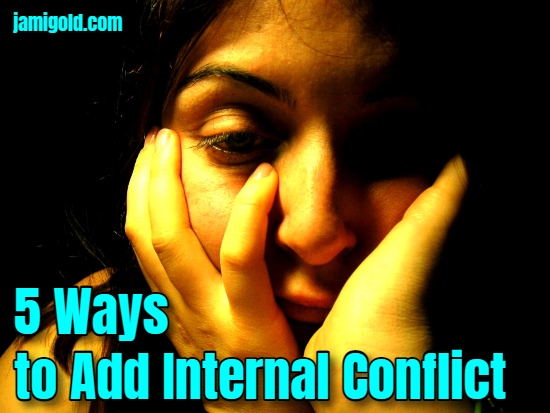 Close up on woman's worried face with text: 5 Ways to Add Internal Conflict